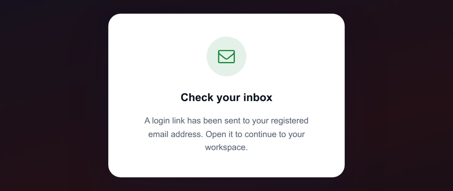 Check your inbox — a login link has been sent to the registered email address